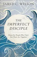 Der unvollkommene Jünger: Gnade für Menschen, die ihr ACT nicht auf die Reihe kriegen - The Imperfect Disciple: Grace for People Who Can't Get Their ACT Together