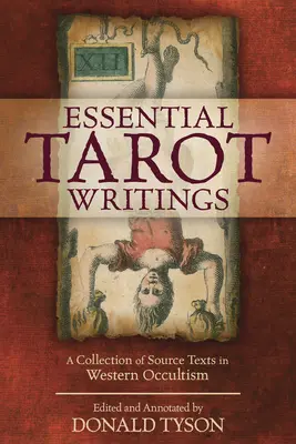 Wesentliche Tarot-Schriften: Eine Sammlung von Quellentexten des westlichen Okkultismus - Essential Tarot Writings: A Collection of Source Texts in Western Occultism