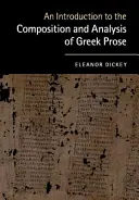 Eine Einführung in die Abfassung und Analyse griechischer Prosa - An Introduction to the Composition and Analysis of Greek Prose