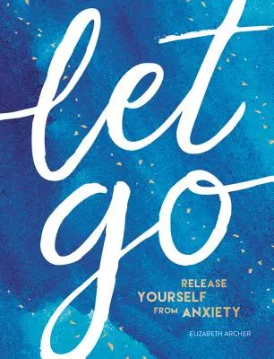 Loslassen: Befreien Sie sich von Ängsten - Let Go: Release Yourself from Anxiety