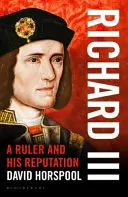 Richard III - Ein Herrscher und sein Ruf - Richard III - A Ruler and his Reputation