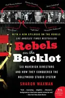 Rebellen im Backlot: Sechs Außenseiter-Regisseure und wie sie das Hollywood-Studio-System eroberten - Rebels on the Backlot: Six Maverick Directors and How They Conquered the Hollywood Studio System