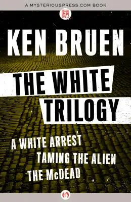 Die White-Trilogie: Die Verhaftung der Weißen, Die Zähmung des Außerirdischen und der McDead - The White Trilogy: A White Arrest, Taming the Alien, and the McDead