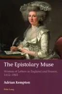 Die Muse der Briefe: Literatinnen in England und Frankreich, 1652-1802 - The Epistolary Muse: Women of Letters in England and France, 1652-1802