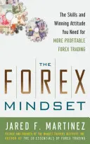 Das Forex Mindset: Die Fähigkeiten und die gewinnende Einstellung, die Sie für einen profitableren Devisenhandel benötigen - The Forex Mindset: The Skills and Winning Attitude You Need for More Profitable Forex Trading