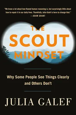 Die Pfadfindermentalität: Warum manche Menschen Dinge klar sehen und andere nicht - The Scout Mindset: Why Some People See Things Clearly and Others Don't