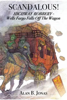 Skandalös!: Highway Robbery - Wells Fargo fällt vom Wagen - Scandalous!: Highway Robbery - Wells Fargo Falls Off the Wagon