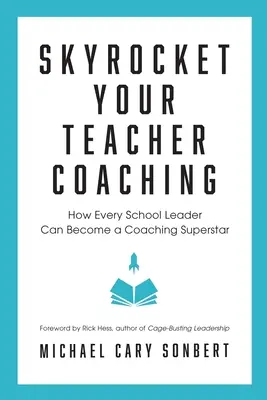Lehrer-Coaching in die Höhe treiben: Wie jeder Schulleiter ein Coaching-Superstar werden kann - Skyrocket Your Teacher Coaching: How Every School Leader Can Become a Coaching Superstar
