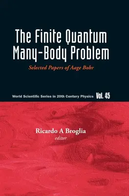 Das endliche Quanten-Vielteilchen-Problem, Das: Ausgewählte Papiere von Aage Bohr - Finite Quantum Many-Body Problem, The: Selected Papers of Aage Bohr