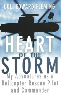 Das Herz des Sturms: Meine Abenteuer als Hubschrauber-Rettungspilot und Kommandant - Heart of the Storm: My Adventures as a Helicopter Rescue Pilot and Commander