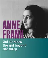 Anne Frank - Lernen Sie das Mädchen jenseits ihres Tagebuchs kennen - Anne Frank - Get to Know the Girl Beyond Her Diary