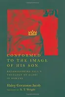 Dem Bilde seines Sohnes gleichgestaltet: Überlegungen zu Paulus' Theologie der Herrlichkeit im Römerbrief - Conformed to the Image of His Son: Reconsidering Paul's Theology of Glory in Romans