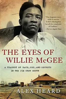 Die Augen von Willie McGee: Eine Tragödie über Ethnie, Sex und Geheimnisse im Jim Crow South - The Eyes of Willie McGee: A Tragedy of Race, Sex, and Secrets in the Jim Crow South