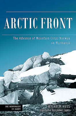 Arktische Front: Der Vormarsch des Gebirgskorps Norwegen auf Murmansk, 1941 - Arctic Front: The Advance of Mountain Corps Norway on Murmansk, 1941
