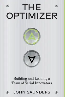 Der Optimierer: Aufbau und Führung eines Teams von Serieninnovatoren - The Optimizer: Building and Leading a Team of Serial Innovators