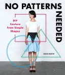 Keine Schnittmuster erforderlich: DIY-Couture aus einfachen Formen - No Patterns Needed: DIY Couture from Simple Shapes