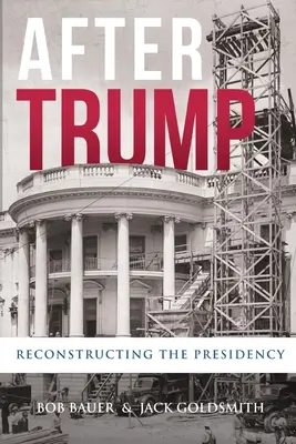 Nach Trump: Der Wiederaufbau der Präsidentschaft - After Trump: Reconstructing the Presidency