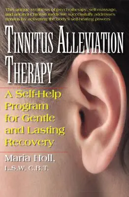 Tinnitus-Linderungs-Therapie: Ein Selbsthilfeprogramm für sanfte und dauerhafte Genesung - Tinnitus Alleviation Therapy: A Self-Help Program for Gentle and Lasting Recovery