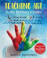 Kunstunterricht in der Primarstufe: Segeln durch die 1, 2 und 3 Klassenstufen - Teaching Art in the Primary Grades: Sailing through 1 2 3 Grades