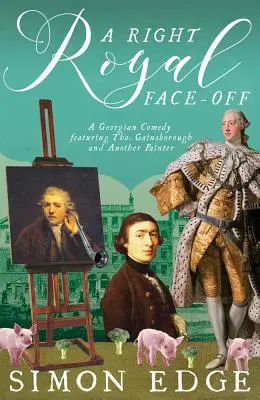 A Right Royal Face-Off: Eine georgische Komödie mit Thomas Gainsborough und einem anderen Maler - A Right Royal Face-Off: A Georgian Comedy Featuring Thomas Gainsborough and Another Painter