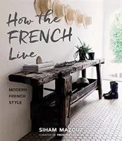 Wie die Franzosen leben: Der moderne französische Stil - How the French Live: Modern French Style