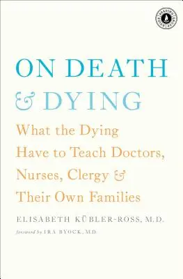 Über Tod und Sterben: Was Sterbende Ärzten, Krankenschwestern, Geistlichen und ihren eigenen Familien beibringen können - On Death & Dying: What the Dying Have to Teach Doctors, Nurses, Clergy & Their Own Families