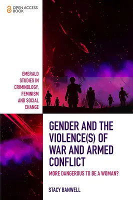 Geschlecht und die Gewalt(en) von Krieg und bewaffneten Konflikten: Ist es gefährlicher, eine Frau zu sein? - Gender and the Violence(s) of War and Armed Conflict: More Dangerous to Be a Woman?