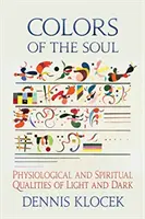 Farben der Seele: Physiologische und spirituelle Qualitäten von Licht und Dunkelheit - Colors of the Soul: Physiological and Spiritual Qualities of Light and Dark