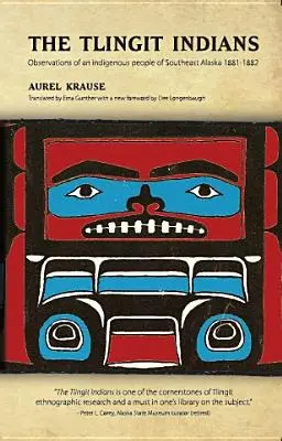 Die Tlingit-Indianer: Beobachtungen eines indigenen Volkes im Südosten Alaskas 1881-1882 - The Tlingit Indians: Observations of an Indigenous People of Southeast Alaska 1881-1882