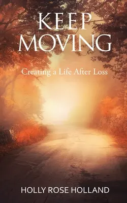 In Bewegung bleiben, ein Leben nach dem Verlust gestalten - Keep Moving, Creating a Life After Loss