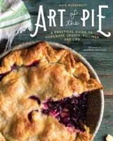 Die Kunst des Kuchens: Ein praktischer Leitfaden für selbstgemachte Krusten, Füllungen und das Leben - Art of the Pie: A Practical Guide to Homemade Crusts, Fillings, and Life