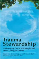 Trauma Stewardship: Ein alltäglicher Leitfaden zur Selbstfürsorge bei gleichzeitiger Fürsorge für andere - Trauma Stewardship: An Everyday Guide to Caring for Self While Caring for Others