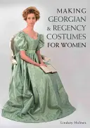 Herstellung von georgianischen und Regency-Kostümen für Frauen - Making Georgian and Regency Costumes for Women