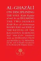 Al-Ghazali über die Disziplinierung der Seele und das Brechen der zwei Begierden: Bücher XXII und XXIII der Wiederbelebung der religiösen Wissenschaften - Al-Ghazali on Disciplining the Soul and on Breaking the Two Desires: Books XXII and XXIII of the Revival of the Religious Sciences