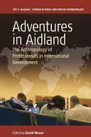 Abenteuer in Aidland: Die Anthropologie der Fachkräfte in der internationalen Entwicklung - Adventures in Aidland: The Anthropology of Professionals in International Development