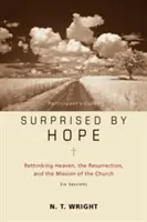 Surprised by Hope - Leitfaden für Teilnehmer: Den Himmel, die Auferstehung und die Mission der Kirche neu denken - Surprised by Hope Participant's Guide: Rethinking Heaven, the Resurrection, and the Mission of the Church