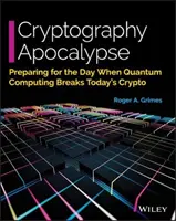 Kryptographie-Apokalypse: Vorbereitung auf den Tag, an dem das Quantencomputing die heutige Kryptographie durchbricht - Cryptography Apocalypse: Preparing for the Day When Quantum Computing Breaks Today's Crypto
