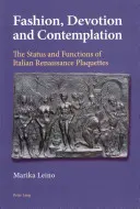 Mode, Andacht und Kontemplation; Status und Funktionen italienischer Renaissance-Plaketten - Fashion, Devotion and Contemplation; The Status and Functions of Italian Renaissance Plaquettes