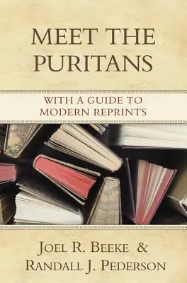 Treffen Sie die Puritaner: Mit einem Führer zu modernen Nachdrucken - Meet the Puritans: With a Guide to Modern Reprints