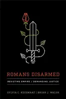 Römer entwaffnet: Widerstand gegen das Imperium, Forderung nach Gerechtigkeit - Romans Disarmed: Resisting Empire, Demanding Justice