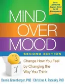 Mind Over Mood: Ändern Sie Ihre Gefühle, indem Sie Ihre Denkweise ändern - Mind Over Mood: Change How You Feel by Changing the Way You Think