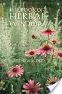 Das Buch der Kräuterweisheit: Pflanzen als Heilmittel verwenden - The Book of Herbal Wisdom: Using Plants as Medicines