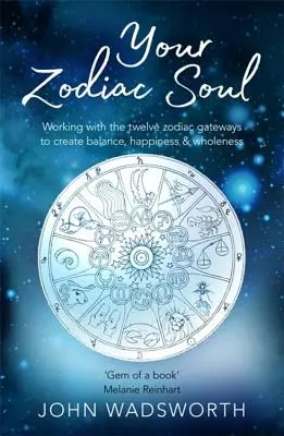 Ihre Sternzeichen-Seele: Mit den zwölf Sternzeichen-Toren arbeiten, um Gleichgewicht, Glück und Ganzheit zu schaffen - Your Zodiac Soul: Working with the Twelve Zodiac Gateways to Create Balance, Happiness & Wholeness