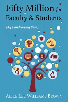 Fünfzig Millionen für Fakultät und Studenten: Meine Fundraising-Jahre - Fifty Million for Faculty and Students: My Fundraising Years