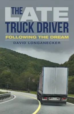 Der späte Lastwagenfahrer: Dem Traum folgen - The Late Truck Driver: Following the Dream