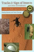 Fährten und Zeichen von Insekten und anderen wirbellosen Tieren: Ein Führer zu den nordamerikanischen Arten - Tracks & Sign of Insects & Other Invertebrates: A Guide to North American Species