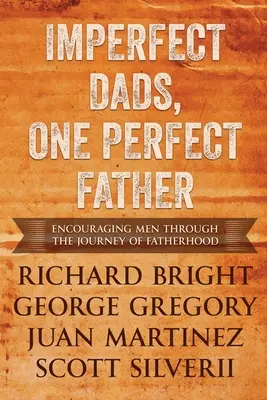 Unvollkommene Väter, ein perfekter Vater: Ermutigung für Männer auf dem Weg zur Vaterschaft. - Imperfect Dads, One Perfect Father: Encouraging Men Through the Journey of Fatherhood.