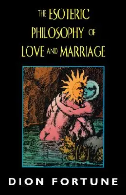 Die esoterische Philosophie von Liebe und Ehe - The Esoteric Philosophy of Love and Marriage