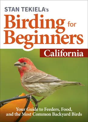 Stan Tekiela's Vögel beobachten für Anfänger: Kalifornien: Ihr Führer zu Futterstellen, Nahrung und den häufigsten Gartenvögeln - Stan Tekiela's Birding for Beginners: California: Your Guide to Feeders, Food, and the Most Common Backyard Birds