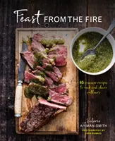 Feast from the Fire: 65 Sommerrezepte zum Kochen und Teilen im Freien - Feast from the Fire: 65 Summer Recipes to Cook and Share Outdoors